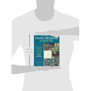 Cool Season Gardener: Extend the Harvest, Plan Ahead, and Grow Vegetables Year-Round