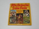 Alte Br�uche, frohe Feste zwischen Flensburg und Oberstdorf, Aachen und Bayreuth - Werner Keller