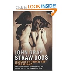 Straw Dogs: Thoughts on Humans and Other Animals