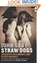 Straw Dogs: Thoughts on Humans and Other Animals
