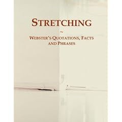 Stretching: Webster's Quotations, Facts and Phrases