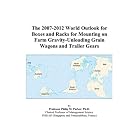 The 2007-2012 World Outlook for Boxes and Racks for Mounting on Farm Gravity-Unloading Grain Wagons... by Philip M. Parker