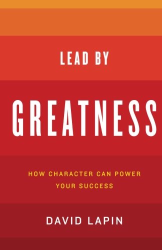 lead by greatness how character can power your success