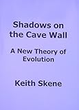 Shadows on the cave wall : a new theory of evolution