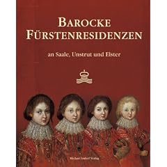Barocke F�rstenresidenzen: an Saale, Unstrut und Elster