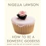 How To Be A Domestic Goddess: Baking and the Art o&hellip by Nigella Lawson