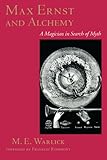 Max Ernst and Alchemy : A Magician in Search of Myth (Surrealist