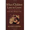 When Children Love to Learn: A Practical Application of Charlotte Masons Philosophy for Today