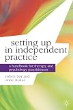 Setting up in independent practice : a handbook for counsellors, therapists and psychologists