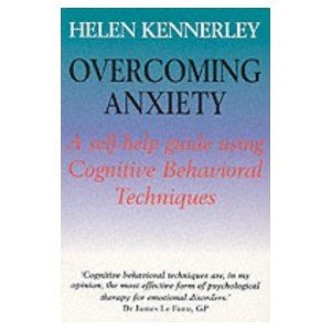 Overcoming Anxiety: A Self-Help Guide Using Cognitive Behavioral Techniques