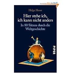 Hier stehe ich, ich kann nicht anders: In 80 S�tzen durch die Weltgeschichte