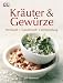 Kr&auml;uter & Gew&uuml;rze: Herkunft, Geschmack, Verwendung