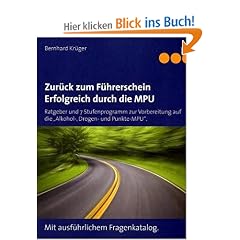 Zur�ck zum F�hrerschein/Erfolgreich durch die MPU: Ratgeber und 7 Stufenprogramm zur Vorbereitung auf die "Alkohol-, Drogen- und Punkte-MPU". Mit ausf�hrlichem Fragenkatalog