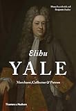 Elihu Yale : merchant, collector & patron