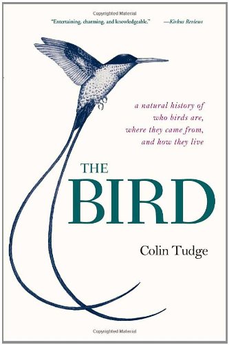 The Bird: A Natural History of Who Birds Are, Where They Came From, and How They Live