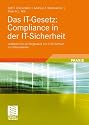 Das IT-Gesetz: Compliance in der IT-Sicherheit: Leitfaden f&uuml;r ein Regelwerk zur IT-Sicherheit im Unternehmen