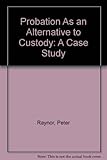 Probation as an alternative to custody : a case study