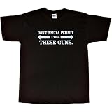 Mens T-Shirt : DON'T NEED A PERMIT FOR THESE GUNS