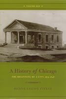 A History of Chicago, Volume I: The Beginning of a City 1673-1848 (History of Chicago)