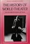 The History of World Theater: From the English Restoration to the Present (A Frederick Ungar book)