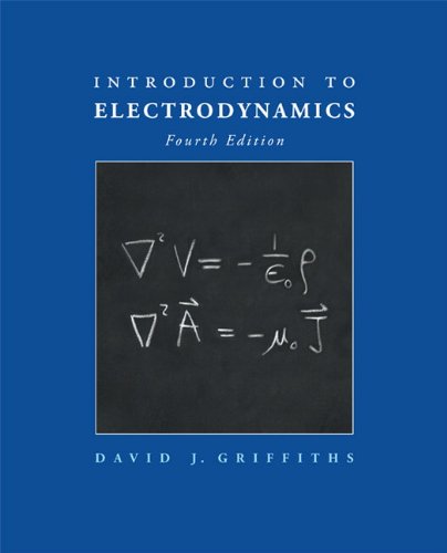 Introduction to Electrodynamics (4th Edition)
 By David J. Griffiths