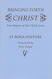 Bringing forth Christ : five feasts of the child Jesus