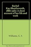 Rachel Kay-Shuttleworth, 1886-1967 : a short account of her life and work