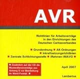 AVR Richtlinien für Arbeitsverträge in den Einrichtungen des Deutschen Caritasverbandes: Grundordnung - AK-Ordnungen - Inkraftsetzungsrichtlinien - Zentrale Schlichtungsstelle - (Rahmen-)MAVO