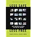 Less Safe, Less Free: Why America Is Losing the War on Terror