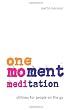 One-Moment Meditation: Stillness for People on the Go