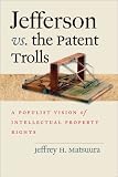 Jefferson vs. the Patent Trolls: A Populist Vision of Intellectual Property Rights