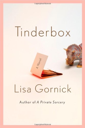 Tinderbox: A Novel, by Lisa Gornick Tinderbox: A Novel, by Lisa Gornick
