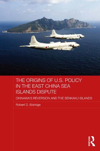 The Origins of U.S. Policy in the East China Sea Islands Dispute: Okinawa's Reversion and the Senkaku Islands (Routledge Security in Asia Series)