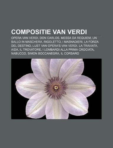 Compositie van Verdi: Opera van Verdi, Don Carlos, Messa da Requiem, Un ballo in maschera, Rigoletto, I masnadieri, La forza del destino (Dutch Edition)