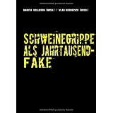 Schweinegrippe als Jahrtausend-Fake: Chronik einer geplanten Seuchevon "Marita Vollborn"