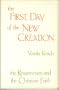 The First Day of the New Creation: The Resurrection and the Christian Faith