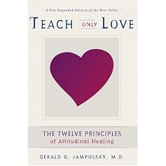 Teach Only Love: The Twelve Principles of Attitudinal Healing