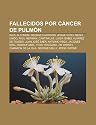 Fallecidos Por C Ncer de Pulm N: Ra L Alfons N, George Harrison, Jorge VI del Reino Unido, Paul Newman, Cantinflas: Raúl Alfonsín, George Harrison, ... Jim Varney, Camarón de la Isla, George Melly