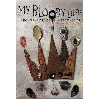 [(My Bloody Life: The Making of a Latin King )] [Author: Reymundo Sanchez] [Sep-2001]