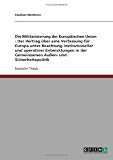 Die Militarisierung der Europ�ischen Union - Der Vertrag �ber eine Verfassung f�r Europa unter Beachtung institutioneller und operativer Entwicklungen in der Gemeinsamen Au�en- und Sicherheitspolitik