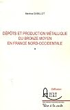 D�p�ts et production m�tallique du Bronze moyen en France nord-occidentale