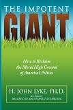 THE IMPOTENT GIANT: How to Reclaim the Moral High Ground of America's Politics