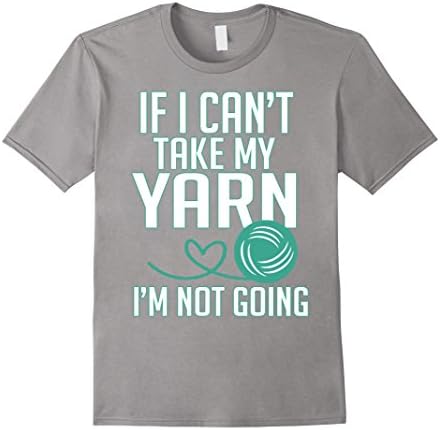 Men's Crochet T-shirt ,If I can't take my yarn I'm not going Large Slate