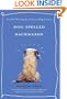 Dog Spelled Backwards: Soulful Writing by Literary Dog Lovers
