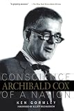 Archibald Cox: Conscience Of A Nation