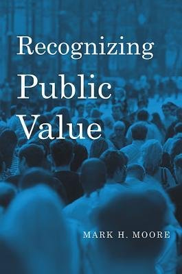[ Recognizing Public Value By Moore, Mark H ( Author ) Hardcover 2013 ]