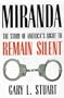 Miranda: The Story of America�s Right to Remain Silent