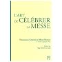 L'art de célébrer la messe : Présentation générale du missel romain