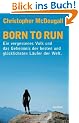 Born to Run: Ein vergessenes Volk und das Geheimnis der besten und gl�cklichsten L�ufer der Welt