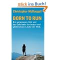 Born to Run: Ein vergessenes Volk und das Geheimnis der besten und gl�cklichsten L�ufer der Welt